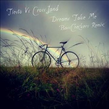 Tiesto vs Crossland - Dreams Take Me (BassCheckers Remix)