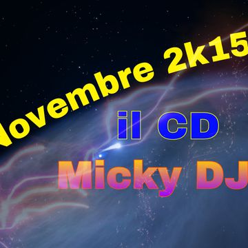 Novembre 2k15  il CD di  Micky DJ