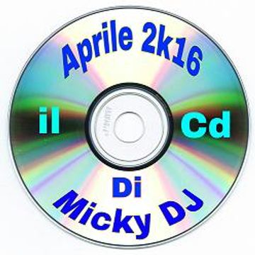 Aprile 2k16 il Cd di Micky DJ