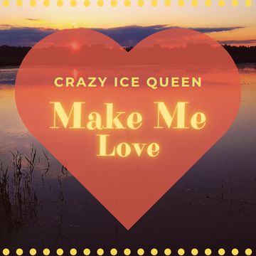 CRAZY ICE QUEEN   Make Me Love