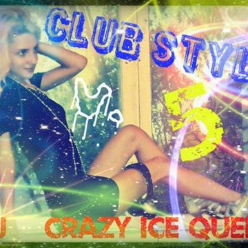 DJ CRAZY ICE QUEEN - CLUB STYLE v.5 (Promo Mix)