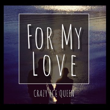 CRAZY ICE QUEEN - For My Love