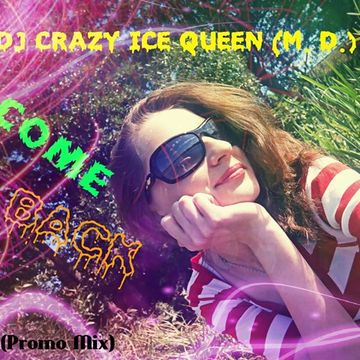 DJ CRAZY ICE QUEEN (M. D.)   COME BACK (Promo Mix)