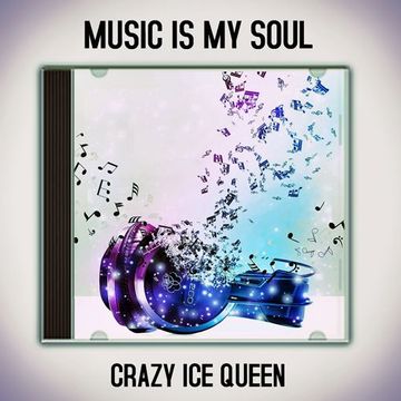 CRAZY ICE QUEEN - Music Is My Soul