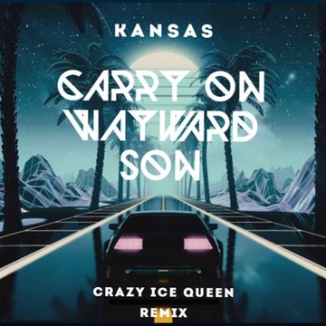 Kansas - Carry on Wayward Son (CRAZY ICE QUEEN Remix)