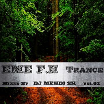 EME F.H Trance vol.03 Mixed By DJ MEHDI SH