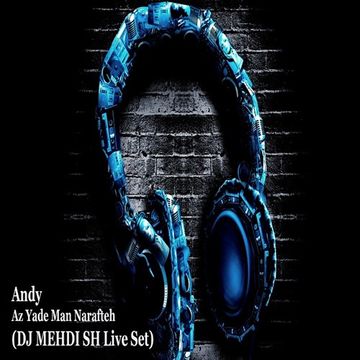 Andy - Az Yade Man Narafteh (DJ MEHDI SH Live Set)