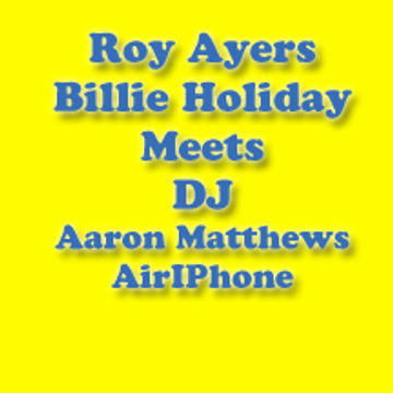 Roy Ayers  Buster William Billie Holiday Meets  DJ Aaron Matthews AiriPhone