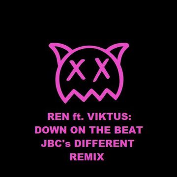 REN  Ft. VIKTUS DOWN ON THE BEAT - JBC DIFFERENT REMIX.mp3