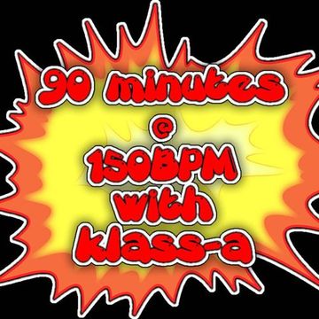 90 minutes @ 150bpm with klass-a