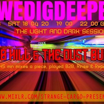 #WEDIGDEEPER S4 EP 38 The Light & Dark Sessions With THE DUST BUGS AND BOB HILL WDD 18.04.20 - 45 mins a piece B2B, rinse & repeat