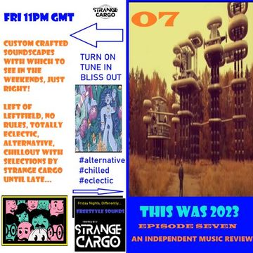 EP.7 This Was 2023, More notable LP's in review. #alternative, #chillout by #strangecargo (3hrs) from 16.02.24 with FULL Tracklistings