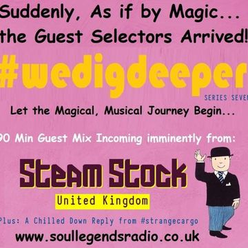  STEAM STOCK [UK] Comes to play #freestyle, #eclectic, #crates @ #wedigdeeper Series 7, ep.11/26 with #strangecargo.  From 16.06.23 [with FULL tracklistings.]