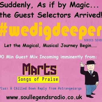 MARTS [SONGS OF PRAISE - UK] Comes to play #freestyle, #eclectic, #crates @ #wedigdeeper Series 7, ep.13/26 with #strangecargo.  From 30.06.23 [with FULL tracklistings.]