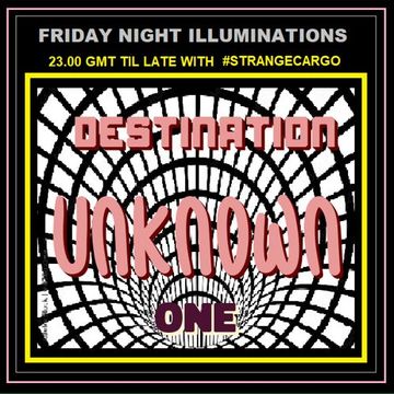 DESTINATION UNKNOWN EP1/13 <   #musicasmedicine   > #norules, #latenighttales, #backtomine, #anythinggoes, #soundscape, by #strangecargo, with FULL tracklistings.