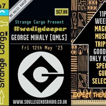 GEORGE MIHALY [QMLS] Comes to play #freestyle, #eclectic, #crates @ #wedigdeeper Series 7, ep.6/26 with #strangecargo.  From 12.05.23 [with FULL tracklistings.]