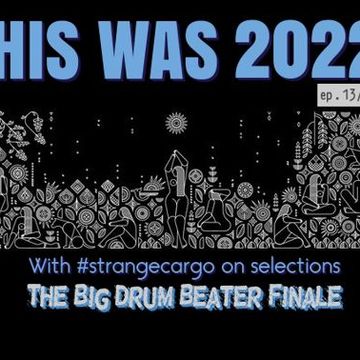 The big drum beater finale of THIS WAS 2022 [in review] from 31.03.23 [with FULL tracklistings]