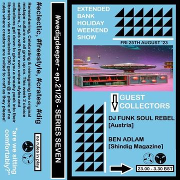 DJ FUNK SOUL REBEL [Weekender Records: Austria] & BEN ADLAM [Psych a Rella/Shindig Magazine: London UK] Come to play #freestyle, #eclectic, #crates for #wedigdeeper ep21./26 from 25.08.23 [with FULL tracklistings.]