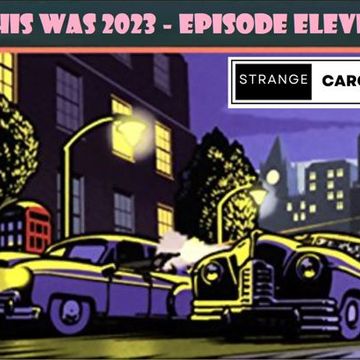 THIS WAS 2023 - Ep.11/13 - "It's gonna get HEAVY!" - (85-185BPM) - An Extended slow-burning, #eclectic, journey to the far-side of #groove, #chill & #dope with #strangecargo (FULL tracklistings.)