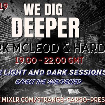 EP 7. - WE DIG DEEPER S4. - THE LIGHT & DARK SESSIONS FROM 31.08.19 - MARK MCLEOD & HARD UP - THE FULL SHOW B2B 45 mins a piece, rinse & repeat