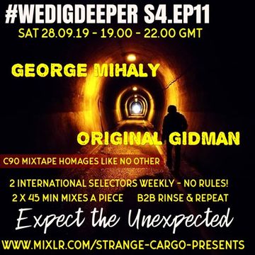  #WEDIGDEEPER S4 EP 11 With  GEORGE MIHALY AND ORIGINAL GIDMAN in The Light & Dark Sessions from 28.09.19 - 45 mins a piece B2B, rinse & repeat 