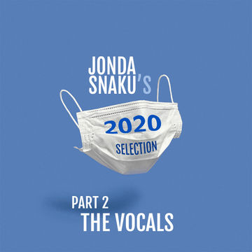 Jonda Snaku's 2020 Selection - Part 2 - The Vocals