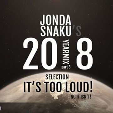 Jonda Snaku's 2018 Selection - Part 3 - It's Too Loud! (No It Isn't!)