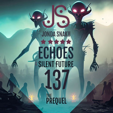 Jonda Snaku - Echoes of a Silent Future 137 - The Prequel