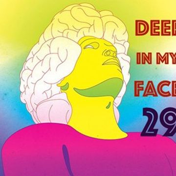 DEEP IN MY FACE 29