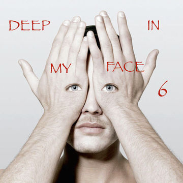 DEEP IN MY FACE VOL6