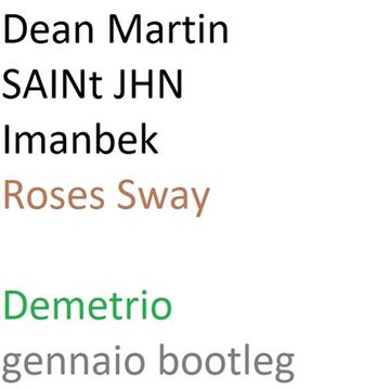 Dean Martin, SAINt JHN, Imanbek - Roses Sway (Demetrio gennaio bootleg)