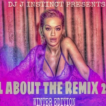 DJ J INSTINCT PRESENTS ' ITS ALL ABOUT THE REMIX 2016 - WINTER EDITION FEAT. CHARLIE PUTH, THE CHAINSMOKERS, TRITONAL, USHER, ANGEL HAZE, SHAWN MENDEZ, PHARRELL, JB, JT, ELLIE GOULDING AND MANY MORE