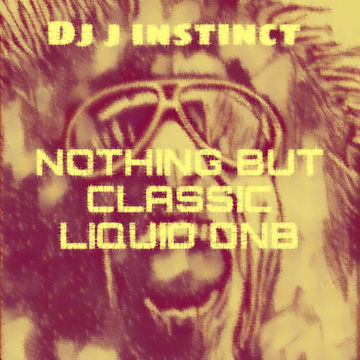 DJ J INSTINCT PRESENTS ' NOTHING BUT CLASSIC LIQUID DNB ' PART 1