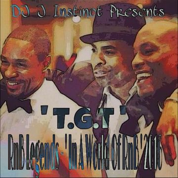 DJ J INSTINCT PRESENTS - RNB LEGENDS - T.G.T- ' IN A WORLD OF RNB 2016 ' TYRESE, GINUWINE & TANK FEAT. PROBLEM, DA BRATT, T.I. KRIS STEPHENS