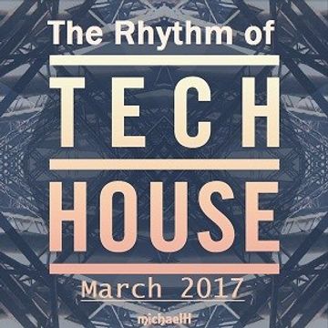 The Rhythm of Tech House (March 2017)