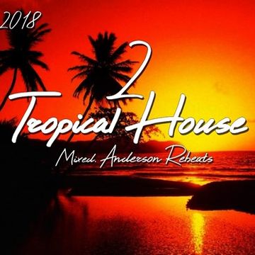 Tropical House abril 2018 (mixed Anderson Rebeats)