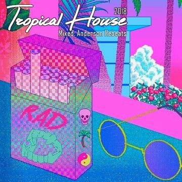 Tropical House (Mixed Anderson Rebeats) 2018