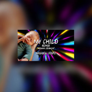 MY CHILD REMIX - MIGUEL SOUTO (MINHA CRIANÇA REMIX)