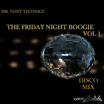 Mr. Tony Technics  The Friday Night Boogie Vol 1