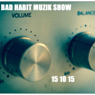 The Bad Habit Muzik Show 15 10 15