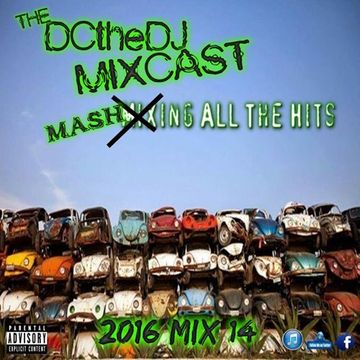 DCtheDJ MIXcast - 2016 Mix 14 (The Mash Up Mix)