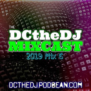 DCtheDJ Mixcast - 2019 Mix 6