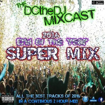 DCtheDJ MIXcast - 2016 End Of Year Super Mix