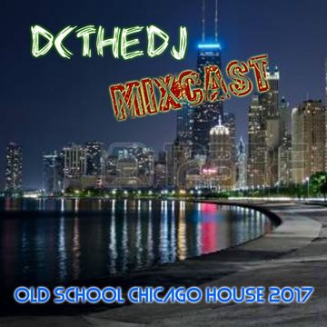 DCtheDJ MIXcast - Chicago Old School House Mix (2017)