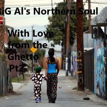 BiG ALs Northern Soul "With Love from the Ghetto Pt2"