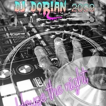 House the night>>Dj Dorian 2099