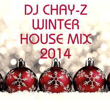 DJ CHAY-Z WINTER HOUSE MIX 2014