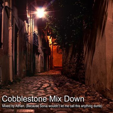 Cobblestone Mix Down   By Adrian R.