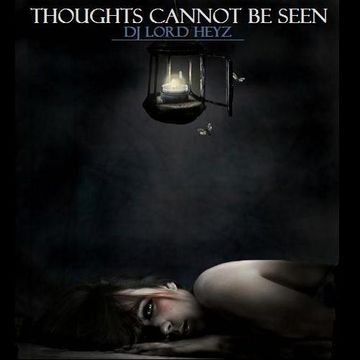 Thoughts Cannot Be Seen - DJ Lord Heyz