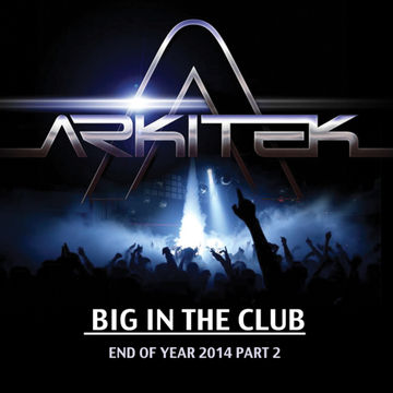 Arkitek 'Big in the Club' End of Year Mix 2014 (Part 2) - House & Tech House